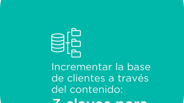 Incrementar tu base de clientes a través del contenido
