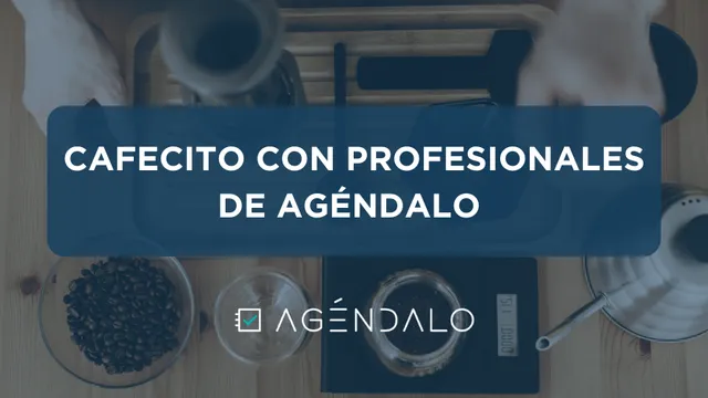 Café con profesionales de Agéndalo – ¿Qué beneficios encuentran en la plataforma?
